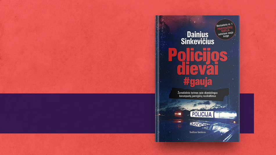 D. Sinkevičiaus knyga „Policijos dievai“ – žurnalistinis tyrimas apie skandalingus korumpuotų pareigūnų nusikaltimus
